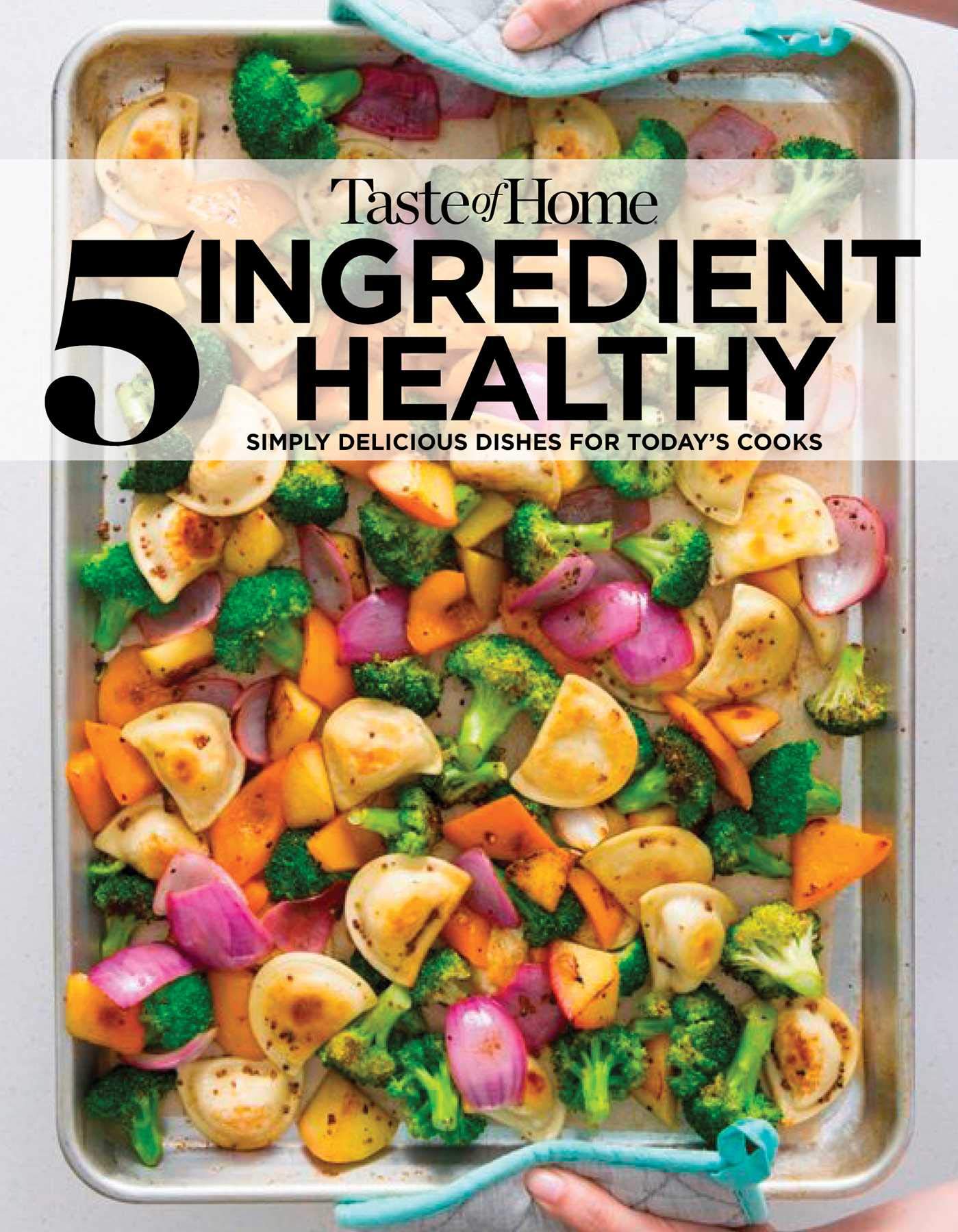 5 Ingredient Healthy Cookbook: Simply Delicious Dishes for Today's Cooks (TOH 5 Ingredient)