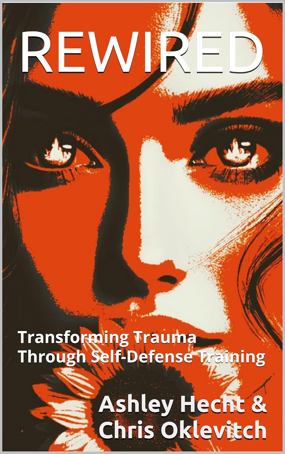 Rewired: Transforming Trauma Through Self-Defense Training      Kindle Edition
