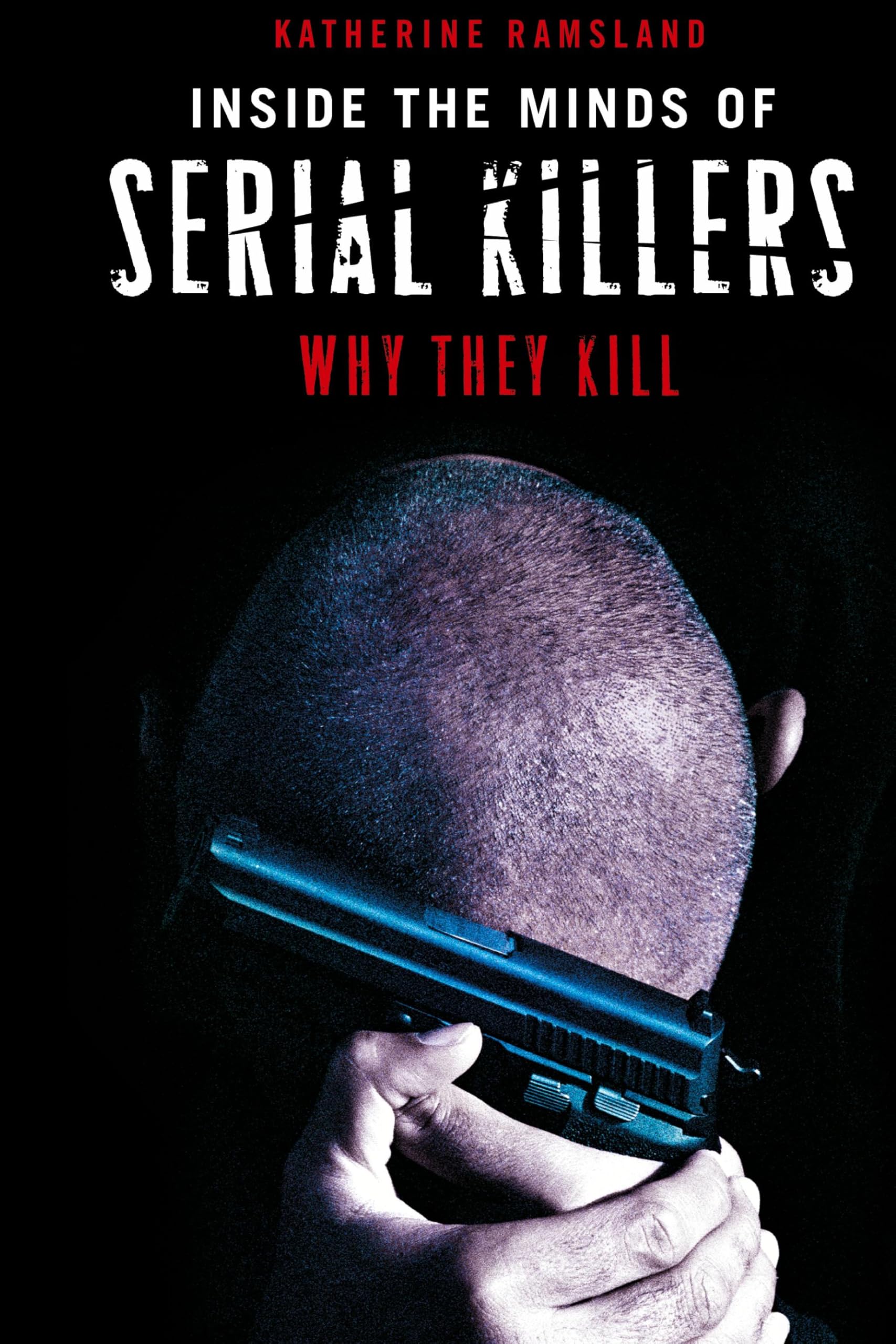 Inside the Minds of Serial Killers: Why They Kill