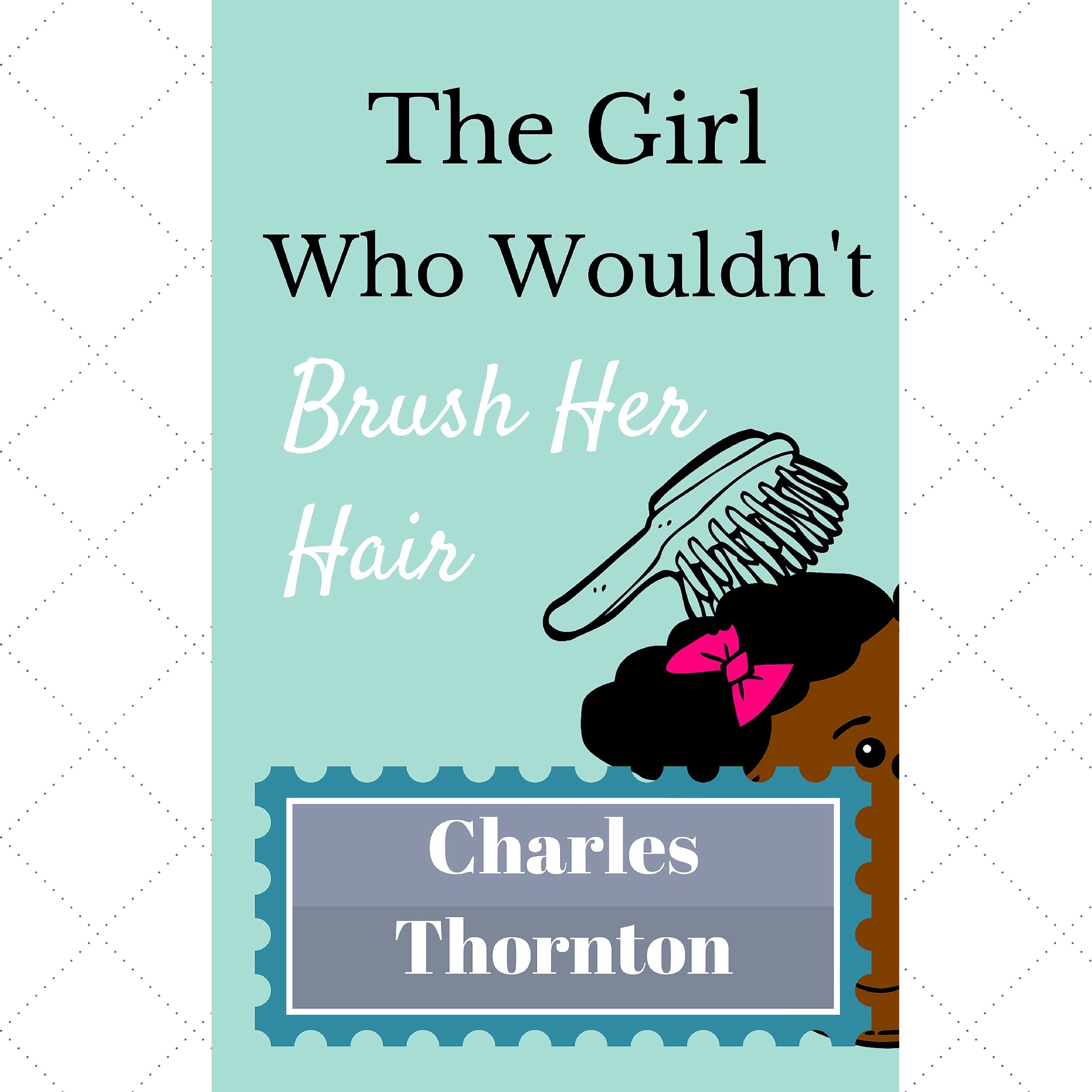 The Girl Who Wouldn't Brush Her Hair