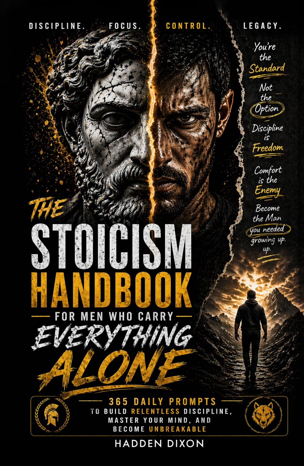 The Stoicism Handbook for Men Who Carry Everything Alone: 365 Daily Prompts to Build Relentless Discipline, Master Your Mind, and Become Unbreakable