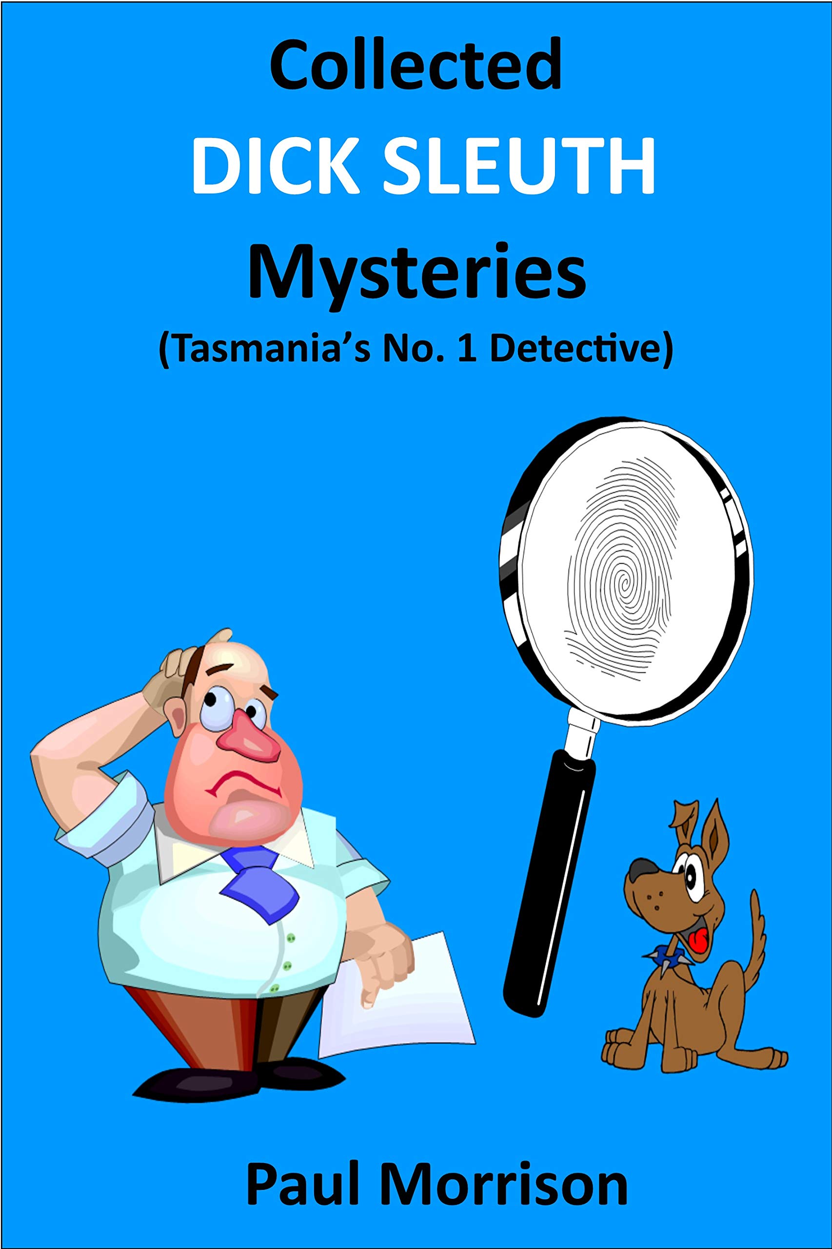Collected Dick Sleuth Mysteries - Tasmania's No. 1 Detective
