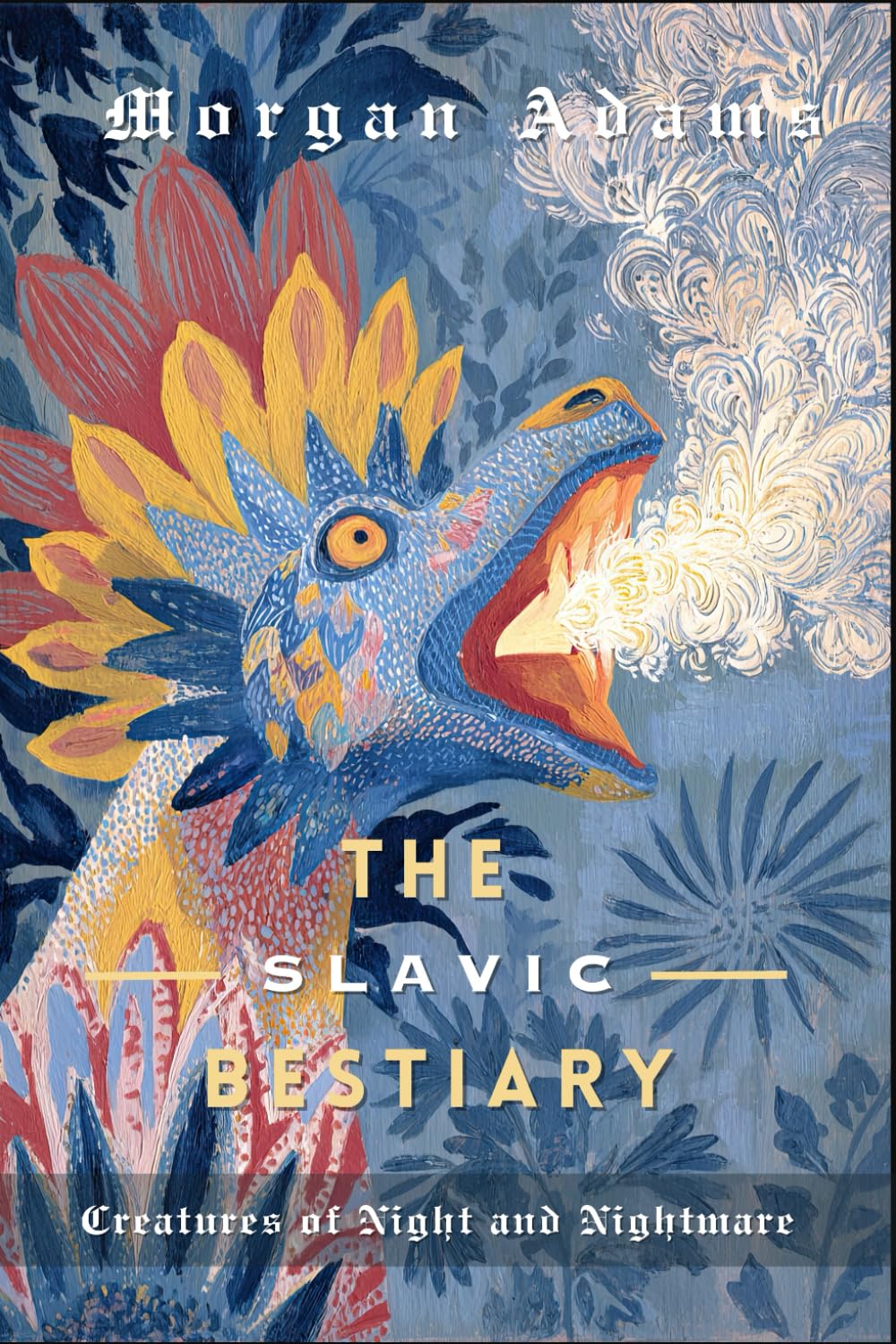 The Slavic Bestiary: Creatures of Night and Nightmare: 6 (World Mythology Chronicles)