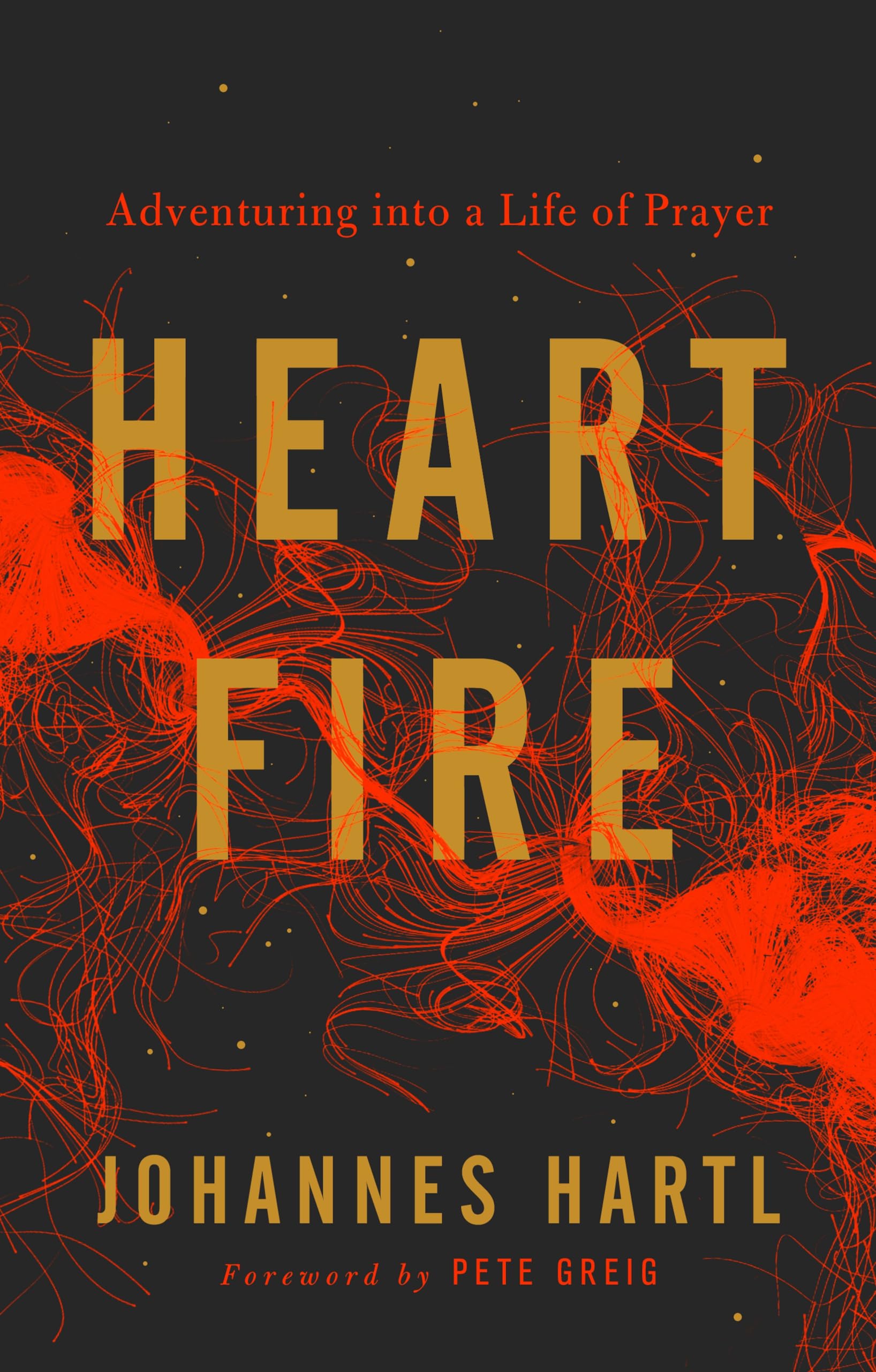Heart Fire : Adventuring Into a Life of Prayer