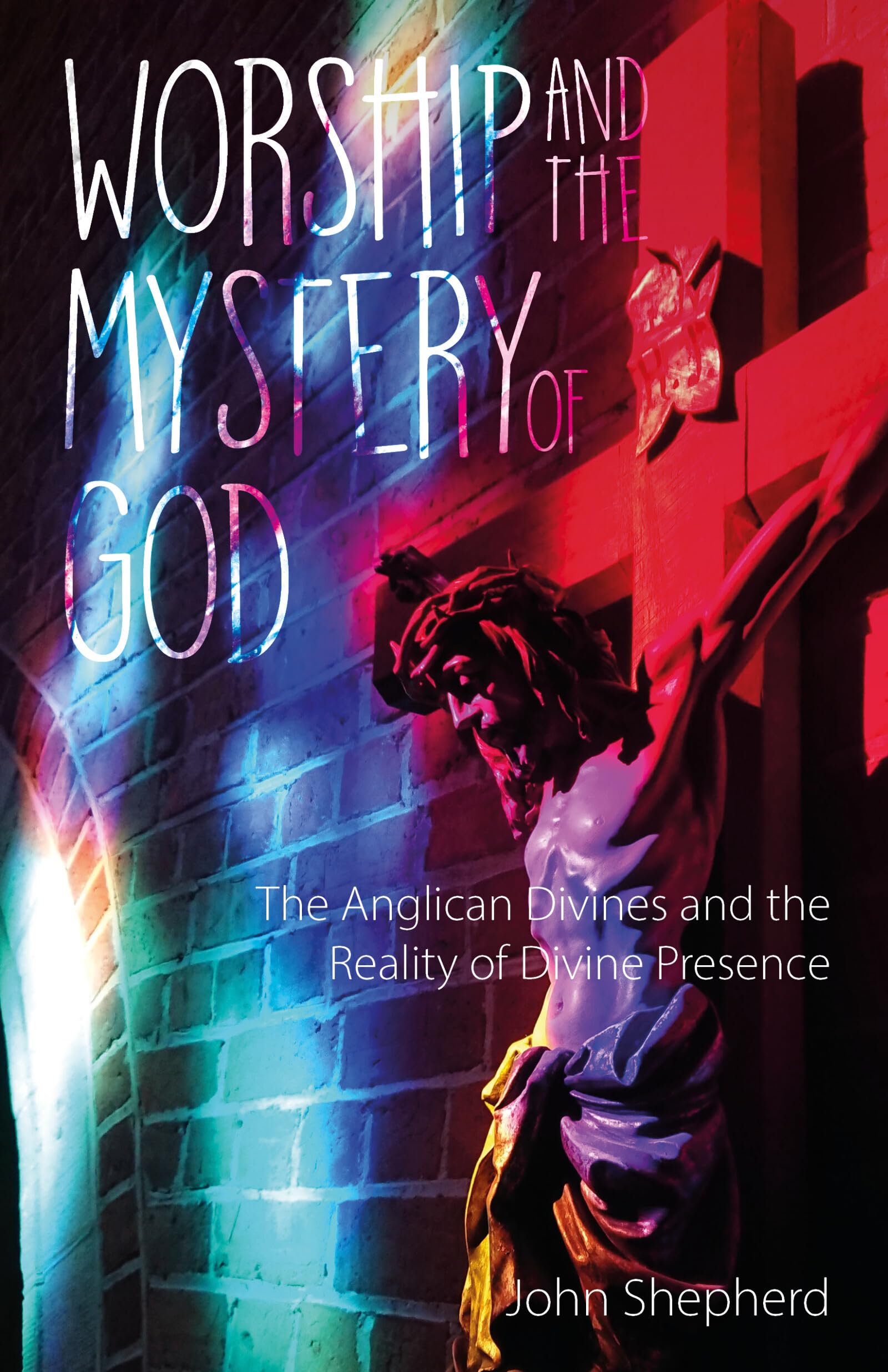 Worship and the Mystery of God: Anglican Divines and the Reality of the Divine Presence