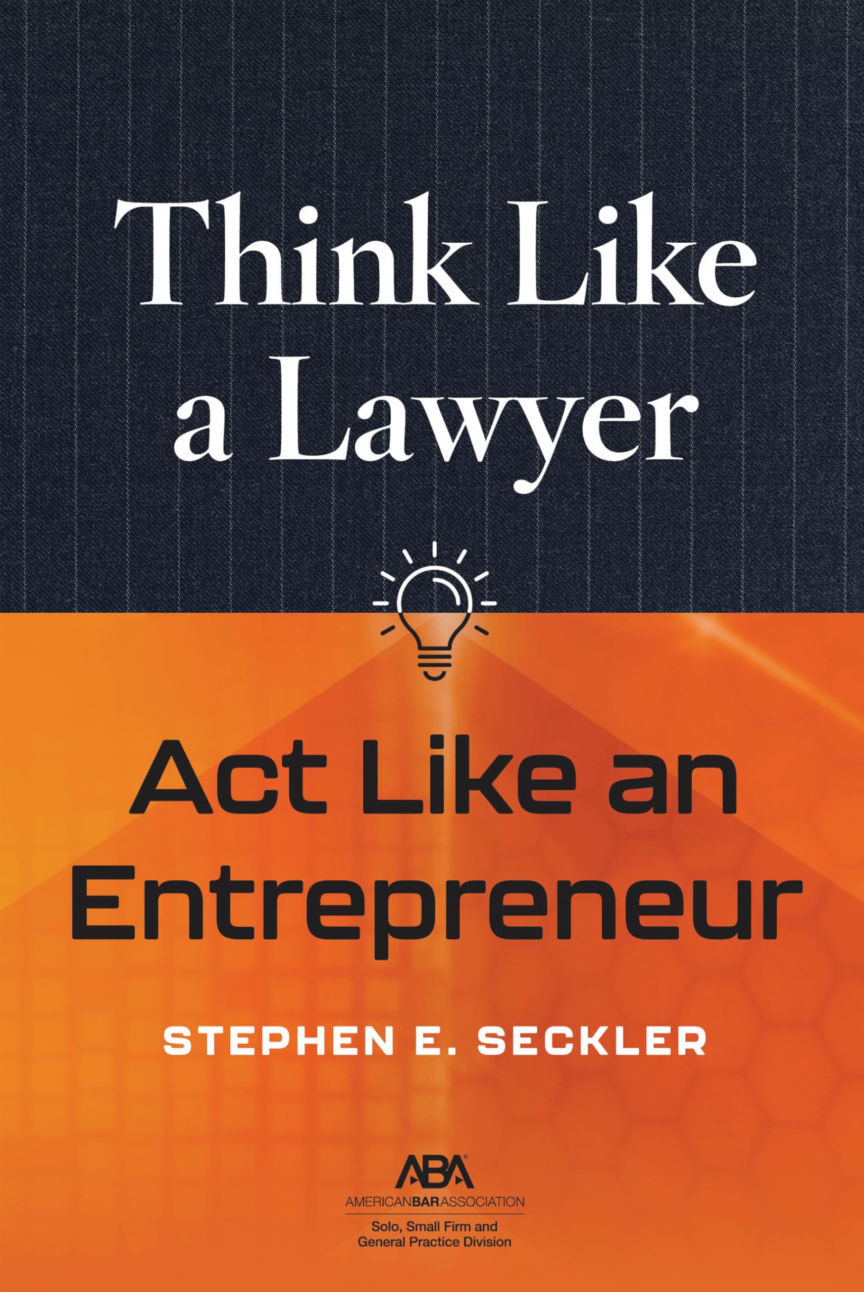 Think Like a Lawyer, Act Like an Entrepreneur