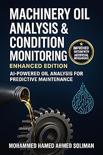 Machinery Oil Analysis & Condition Monitoring: Enhanced Edition: AI-Powered Oil Analysis for Predictive Maintenance (Condition Monitoring & Predictive Maintenance Series) (English Edition)