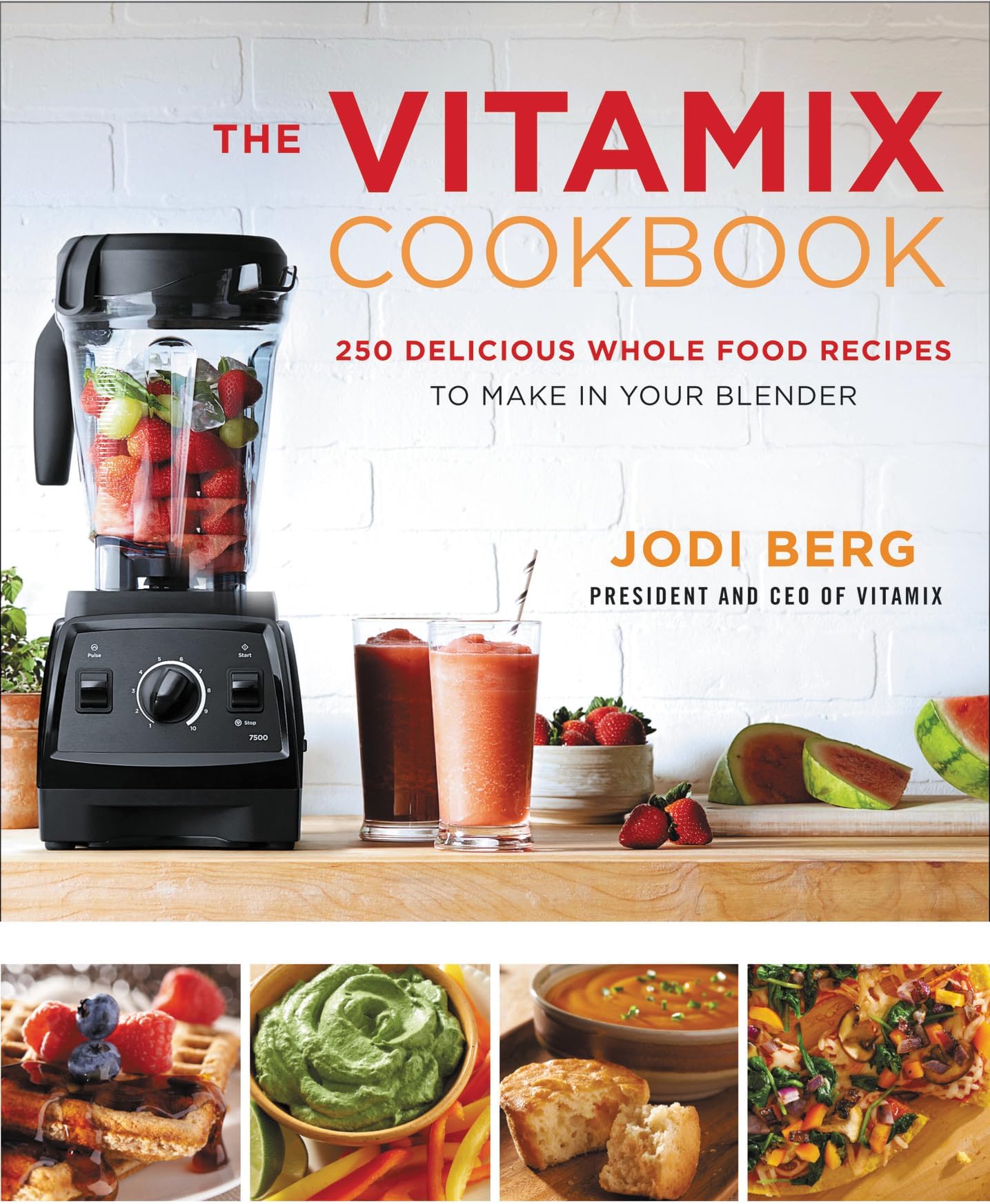 The Vitamix Cookbook: 250 Delicious Whole Food Recipes to Make in Your Blender by Jodi Berg - Hardcover