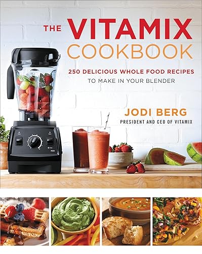 The Vitamix Cookbook: Whole-Foods Blender Recipes for Smoothies, Soups, Sauces,