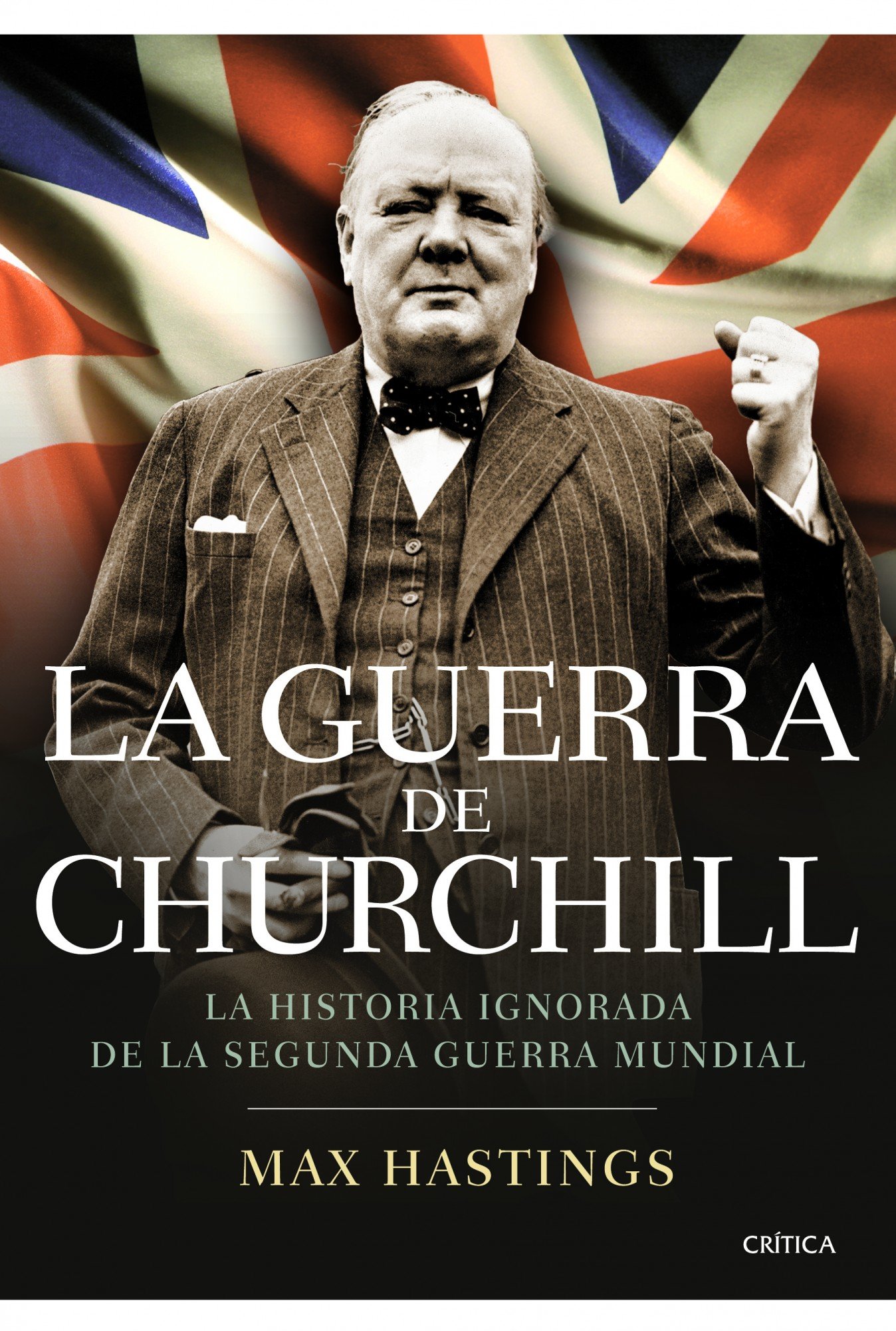 La guerra de Churchill: La historia ignorada de la segunda guerra mundial (Memoria Crítica)