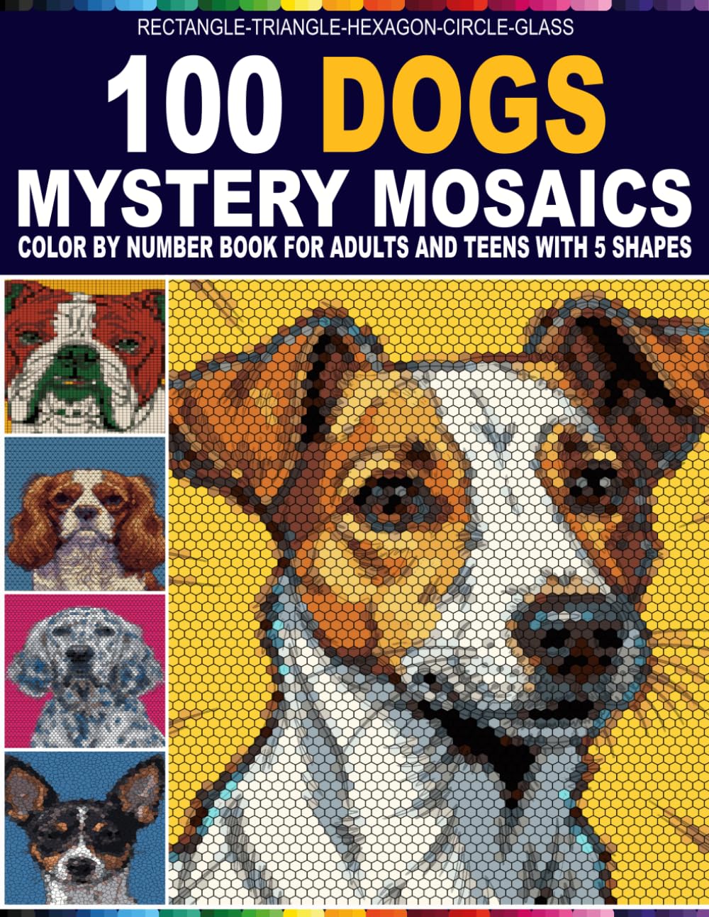 100 Dogs Mystery Mosaics: A Relaxing Color by Number For Dog Lovers with 5 Unique Mosaic Shapes An Easy Master Color Palette Coloring Book