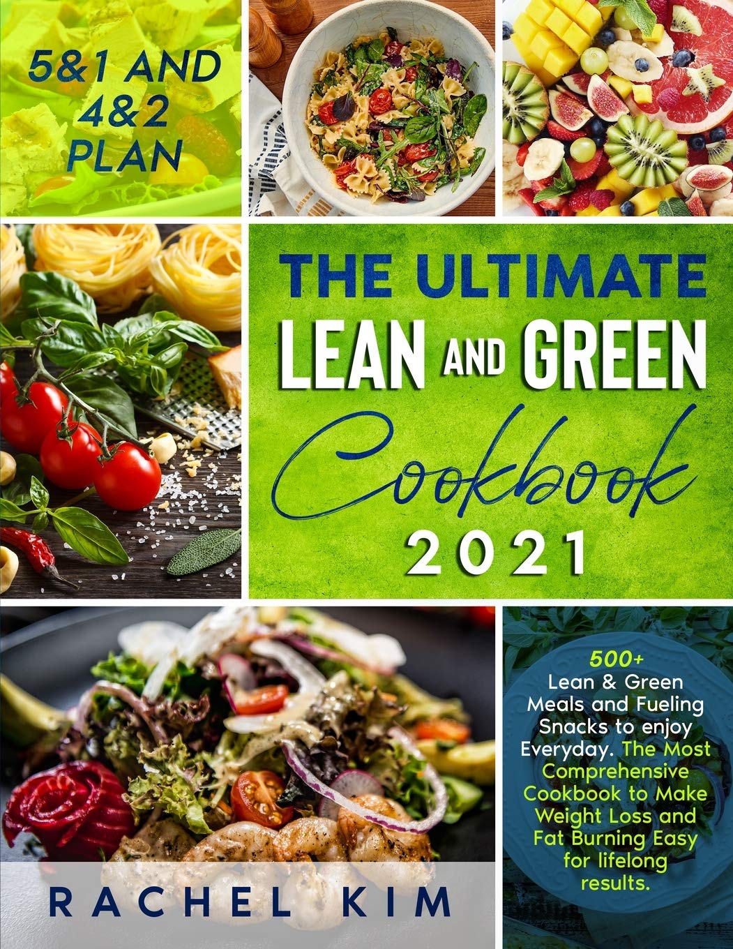 The Ultimate Lean and Green Cookbook 2021: 500+ Lean & Green Meals and Fueling Snacks to enjoy Everyday. The Most Comprehensive Cookbook to Make Weight Loss and Fat Burning Easy for lifelong results