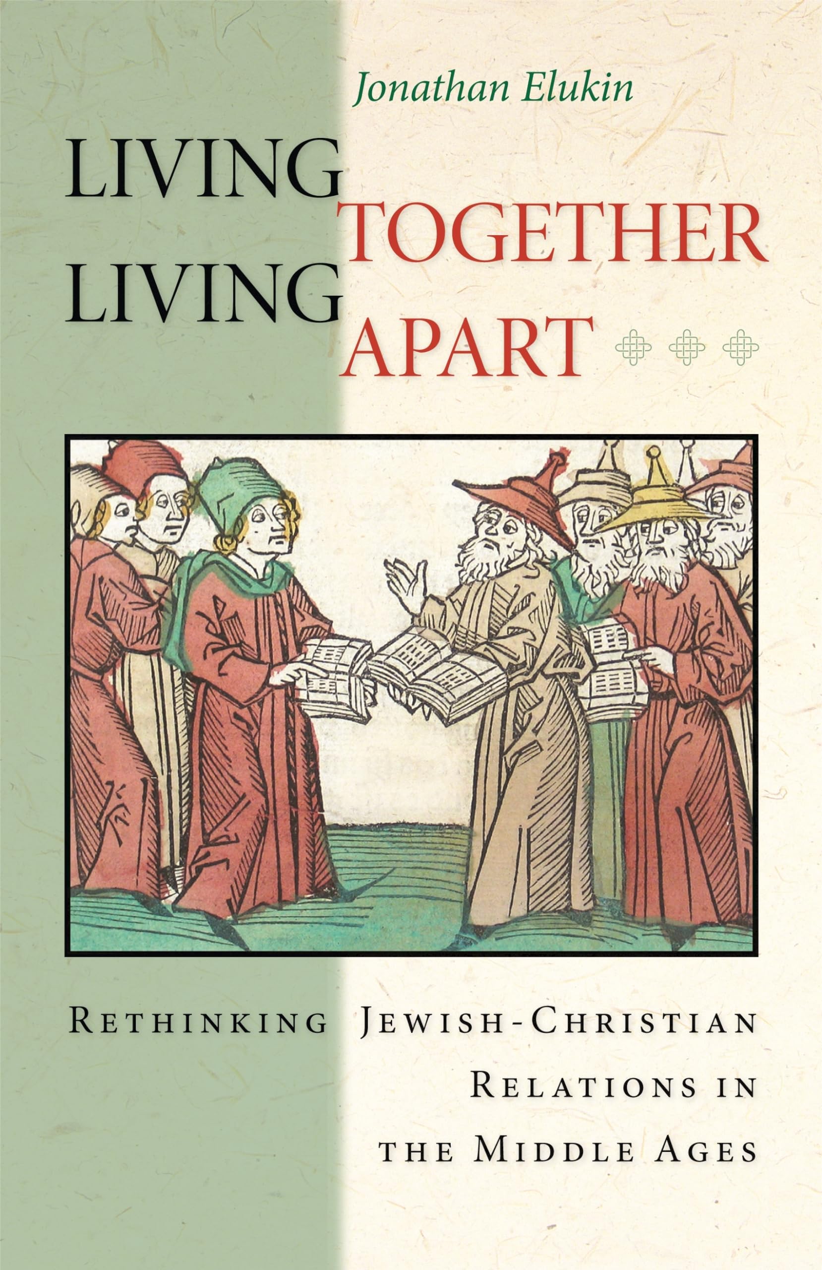 Living Together, Living Apart: Rethinking Jewish-Christian Relations in the Middle Ages: 53 (Jews, Christians, and Muslims from the Ancient to the Modern World)