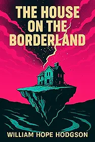 The House on the Borderland: The 1908 Illustrated Supernatural Horror Classic Novel (English Edition)