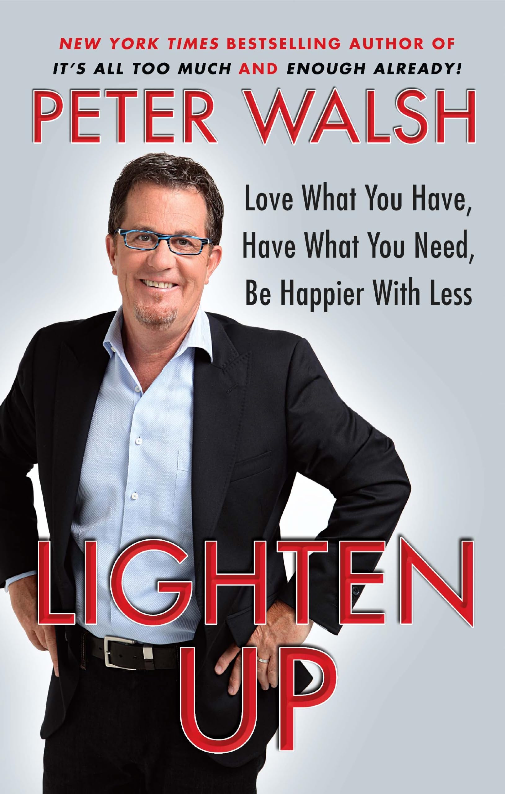 Lighten Up: Love What You Have, Have What You Need, be Happier with Less By Pet