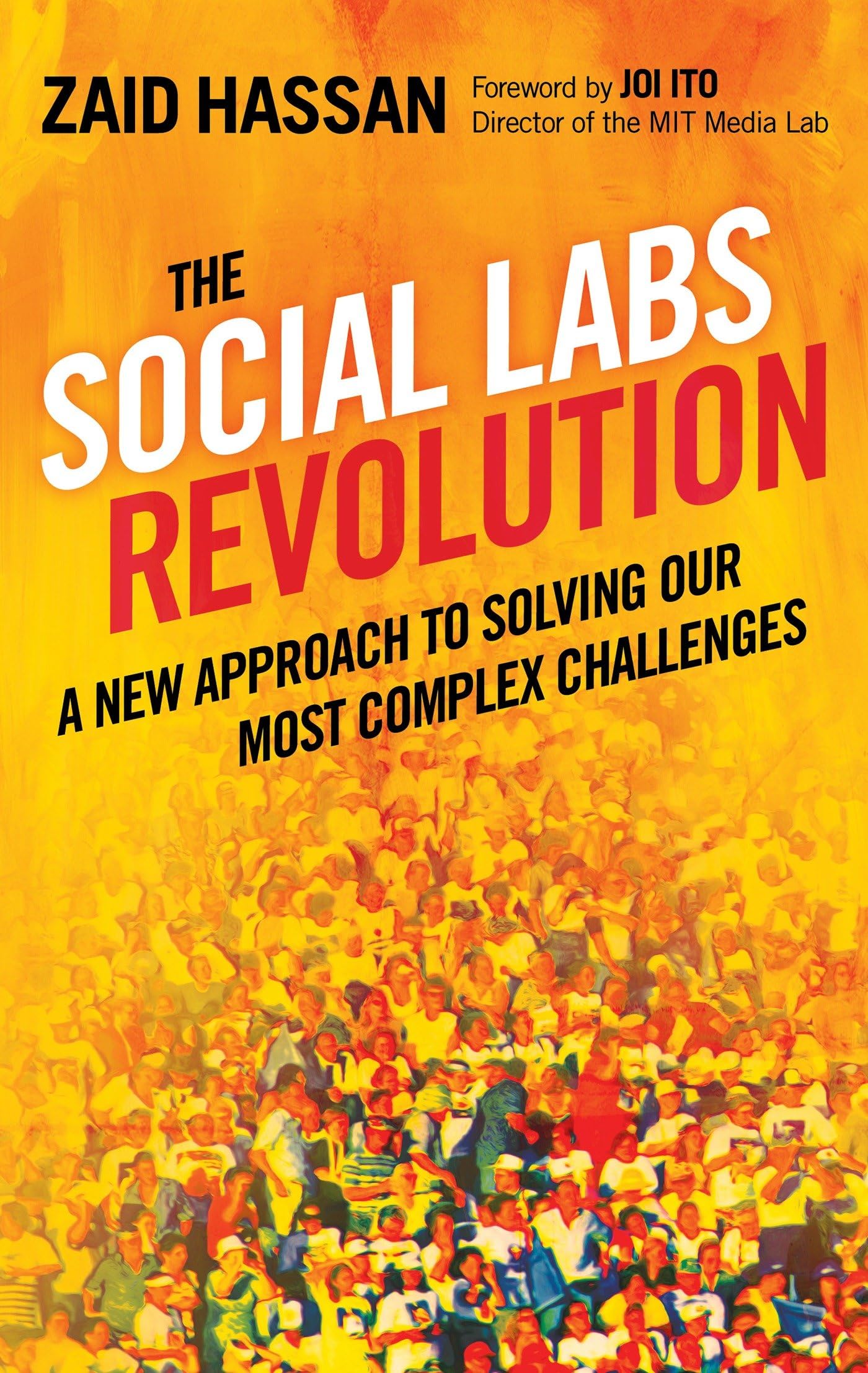 The Social Labs Revolution: A New Approach to Solving our Most Complex Challenges: A New Approach to Solving our Most Complex Challenges (AGENCY/DISTRIBUTED)
