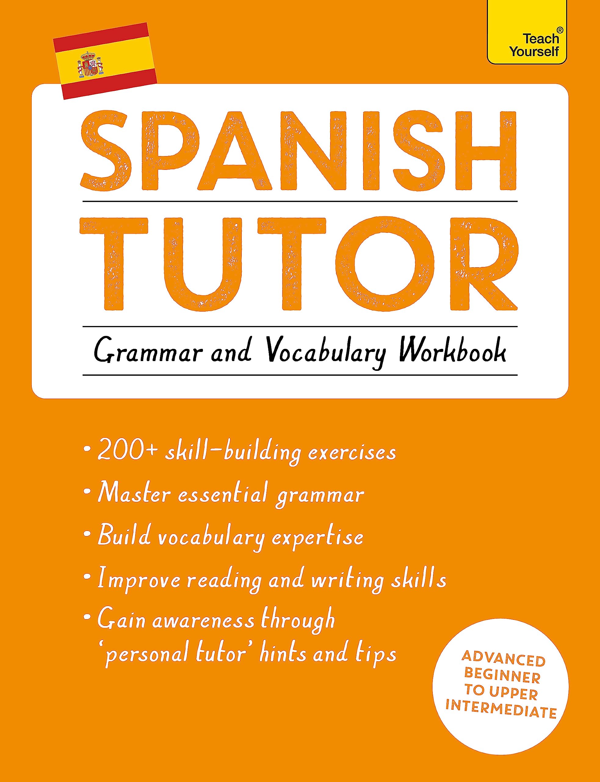 Spanish Tutor: Grammar and Vocabulary Workbook (Learn Spanish with Teach Yourself): Advanced beginner to upper intermediate course