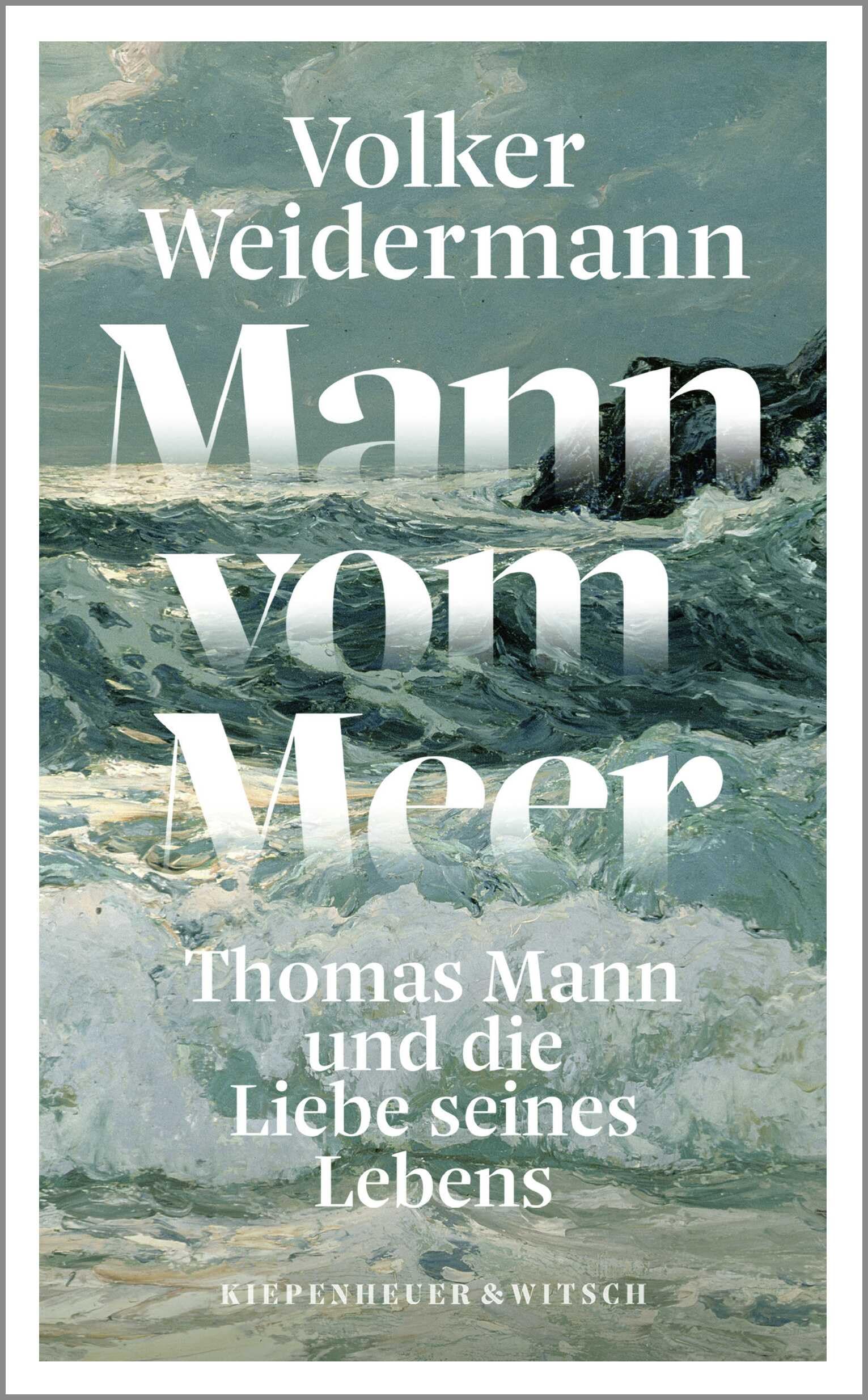 Mann vom Meer: Thomas Mann und die Liebe seines Lebens