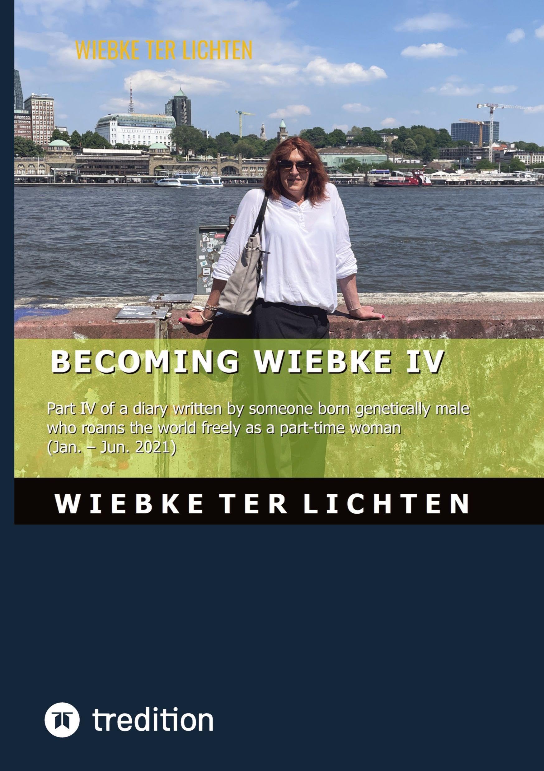 Becoming Wiebke IV: Part IV of a diary written by someone who was born genetically male but roams the world freely as a part-time woman (June to December 2021)