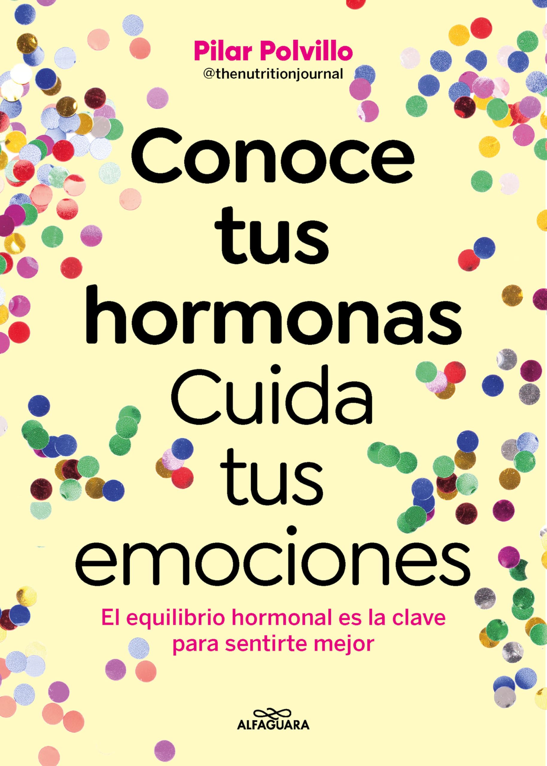 Conoce Tus Hormonas. Cuida Tus Emociones. El Equilibrio Hormonal Es La Clave Para Sentirte Mejor / Get to Know Your Hormones. Take Care of Your ... is the Key to Better Feeling (Sin límites)