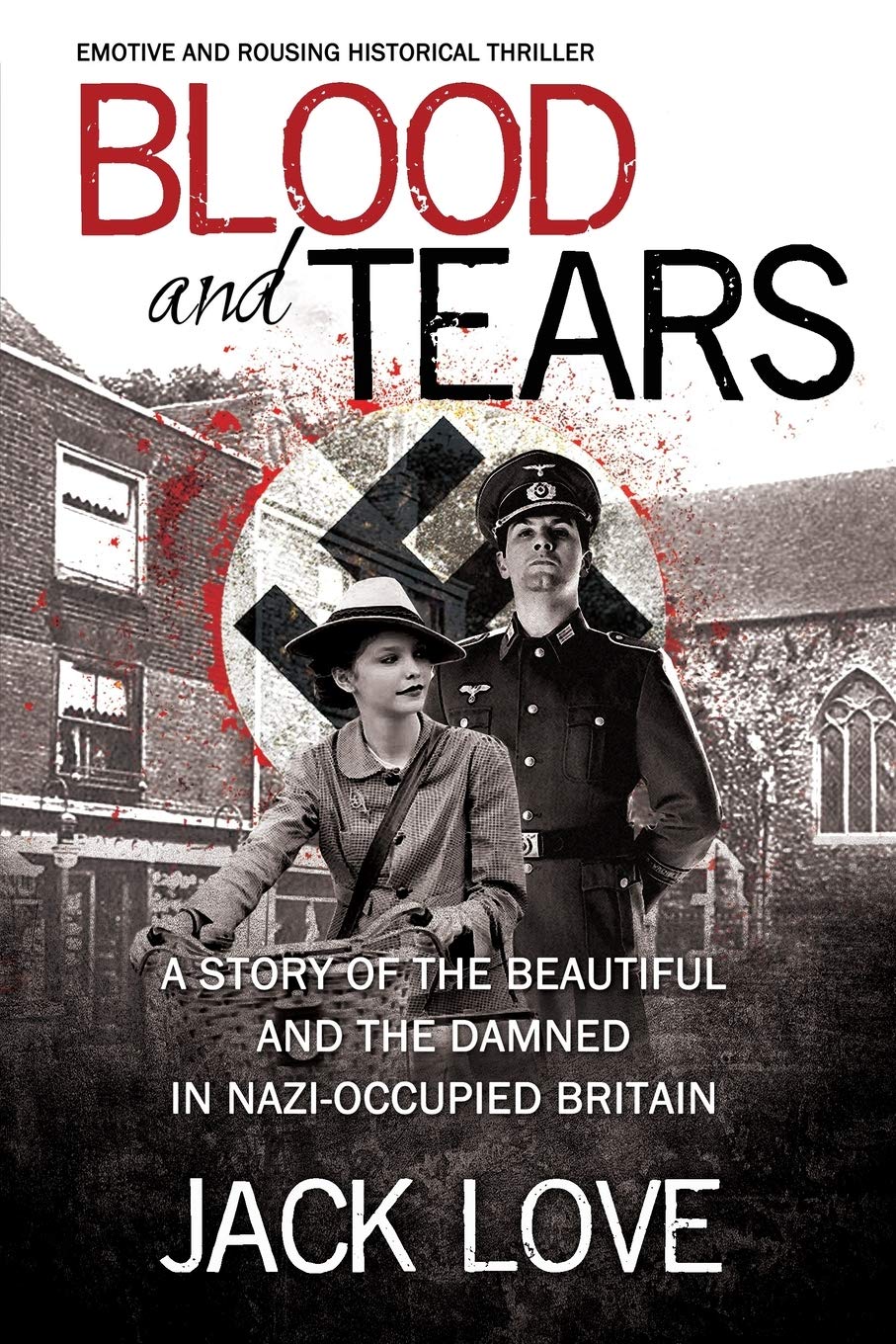 BLOOD AND TEARS: A story of the beautiful and the damned in Nazi-occupied Britain