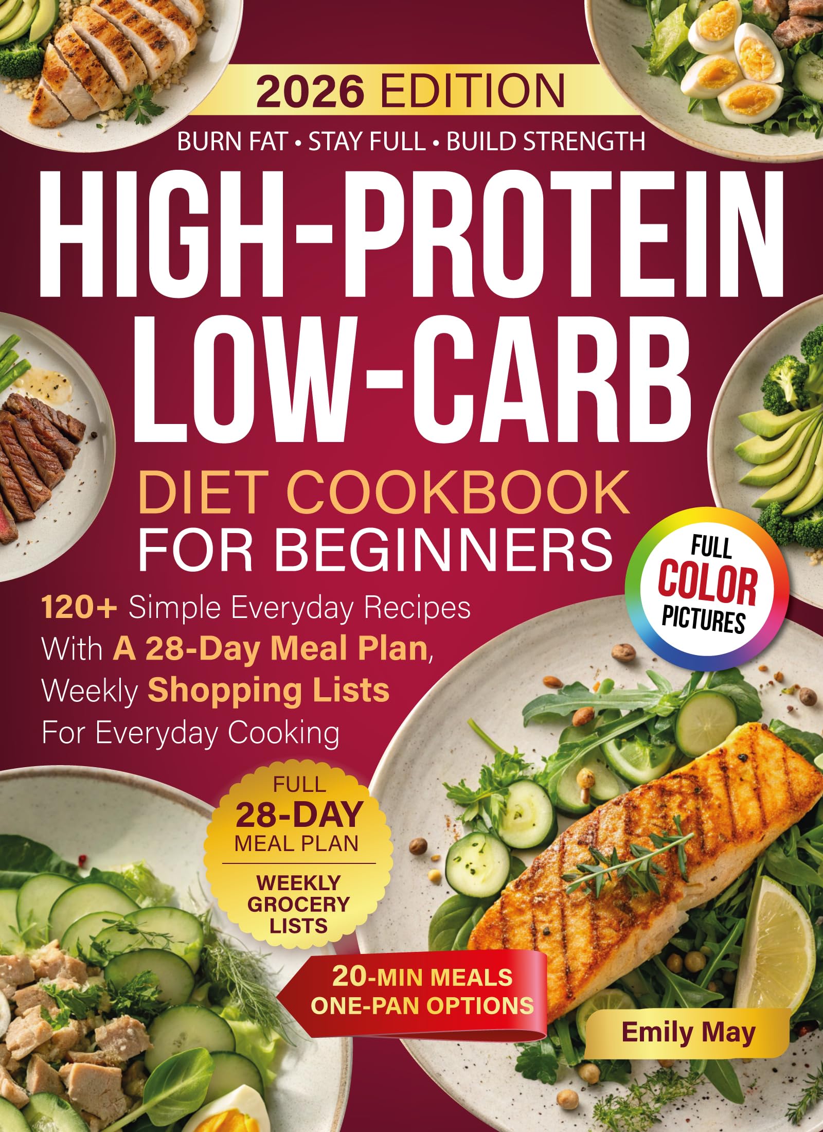 High-Protein Low-Carb Diet Cookbook For Beginners: 120+ Simple Everyday Recipes With A 28-Day Meal Plan, Weekly Shopping Lists For Everyday Cooking