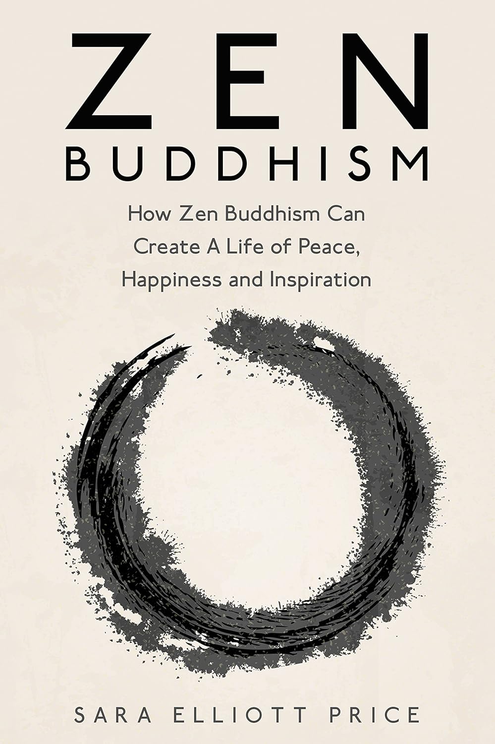 Zen Buddhism How Zen Buddhism Can Create A Life of Peace, Happiness