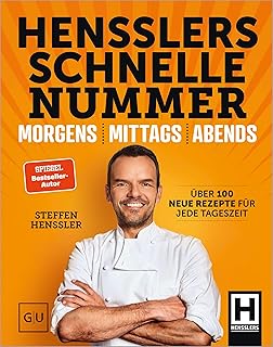 Hensslers Schnelle Nummer - morgens, mittags, abends: Das schnelle Kochbuch: Über 100 einfache Rezepte für Frühstück, Mittagessen und Abendessen (German Edition)
