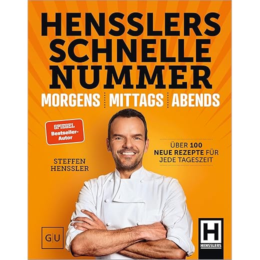 Hensslers Schnelle Nummer - morgens, mittags, abends: Das schnelle Kochbuch: Über 100 einfache Rezepte für Frühstück, Mittagessen und Abendessen
