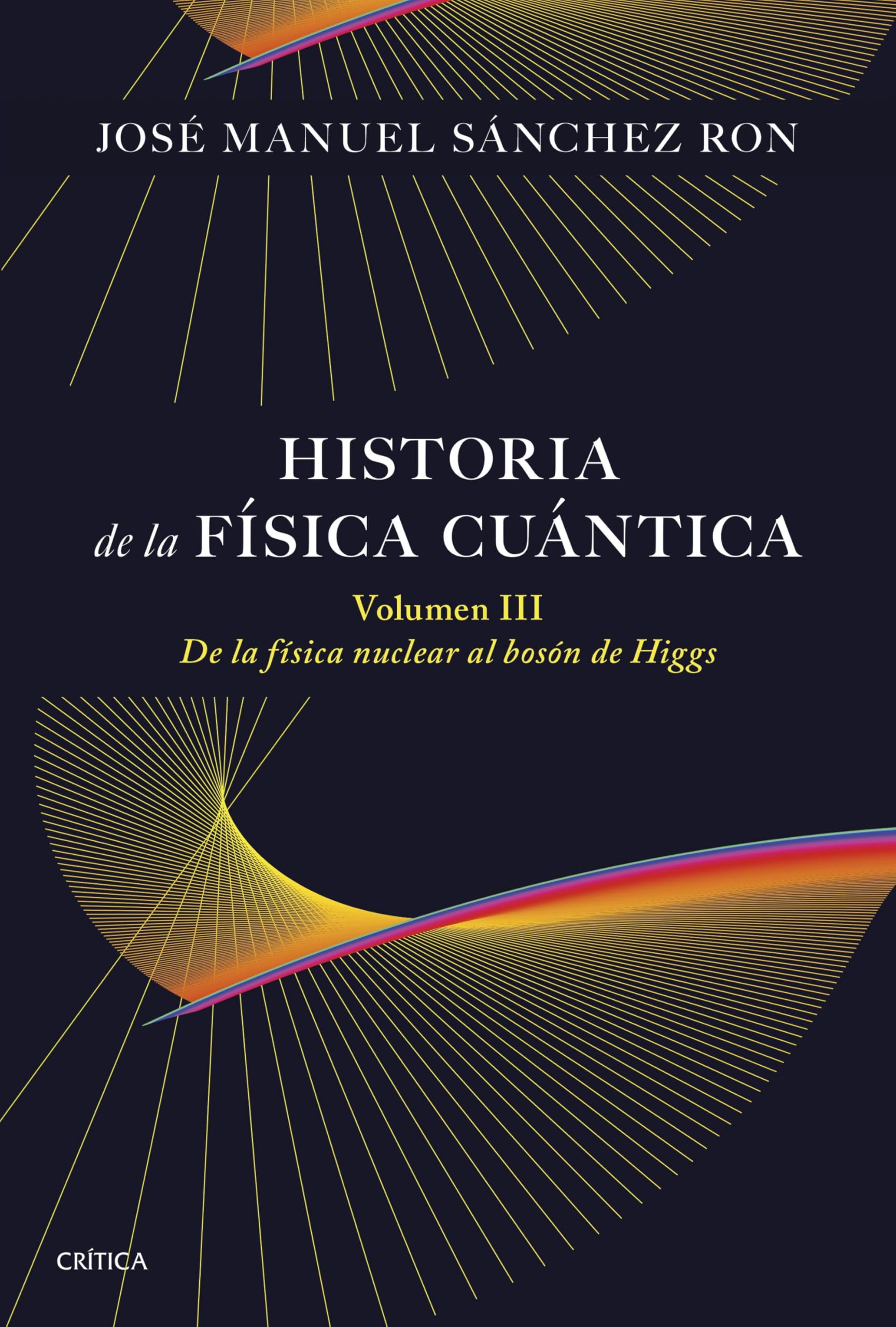 Historia de la física cuántica. Volumen III: De la física nuclear al bosón de Higgs (1932-1964) (Drakontos)