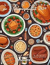 Libro di Cucina per il Ringraziamento 2024: Una Guida Festiva a Piatti Deliziosi e Indimenticabili
