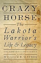 Crazy Horse: The Lakota Warrior's Life & Legacy