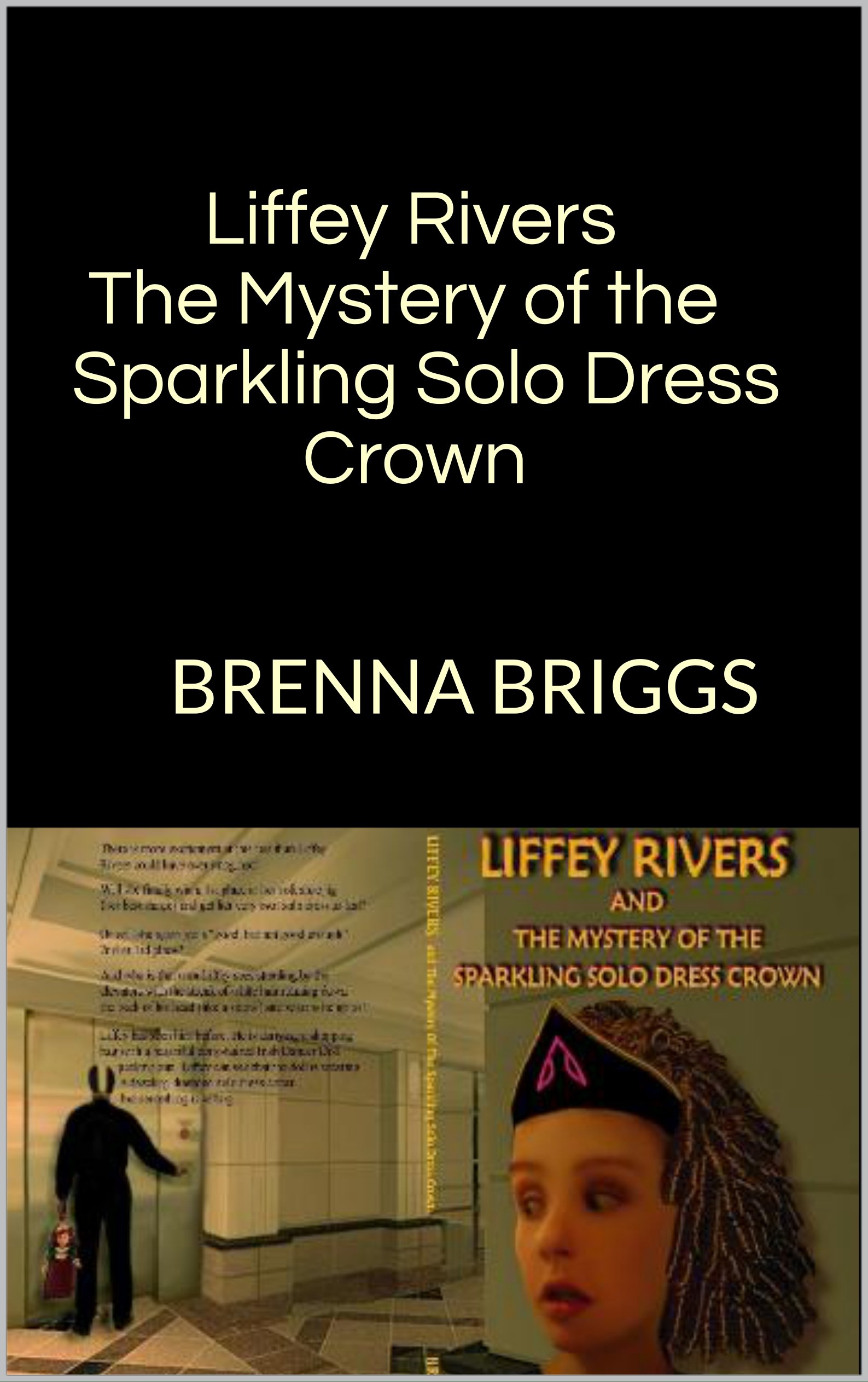 Liffey Rivers The Mystery of the Sparkling Solo Dress Crown : BRENNA BRIGGS (The Liffey Rivers Irish Dancer Mysteries Book 1)