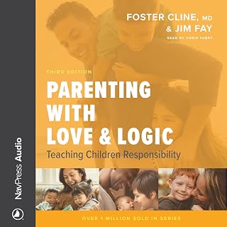 Parenting with Love & Logic: Proven Guide to Teach Kids Responsibility, Boundaries & Character from Preschool Age