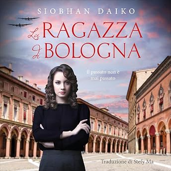 La Ragazza di Bologna [The Girl from Bologna] Audiolibro di Siobhan Daiko episode artwork