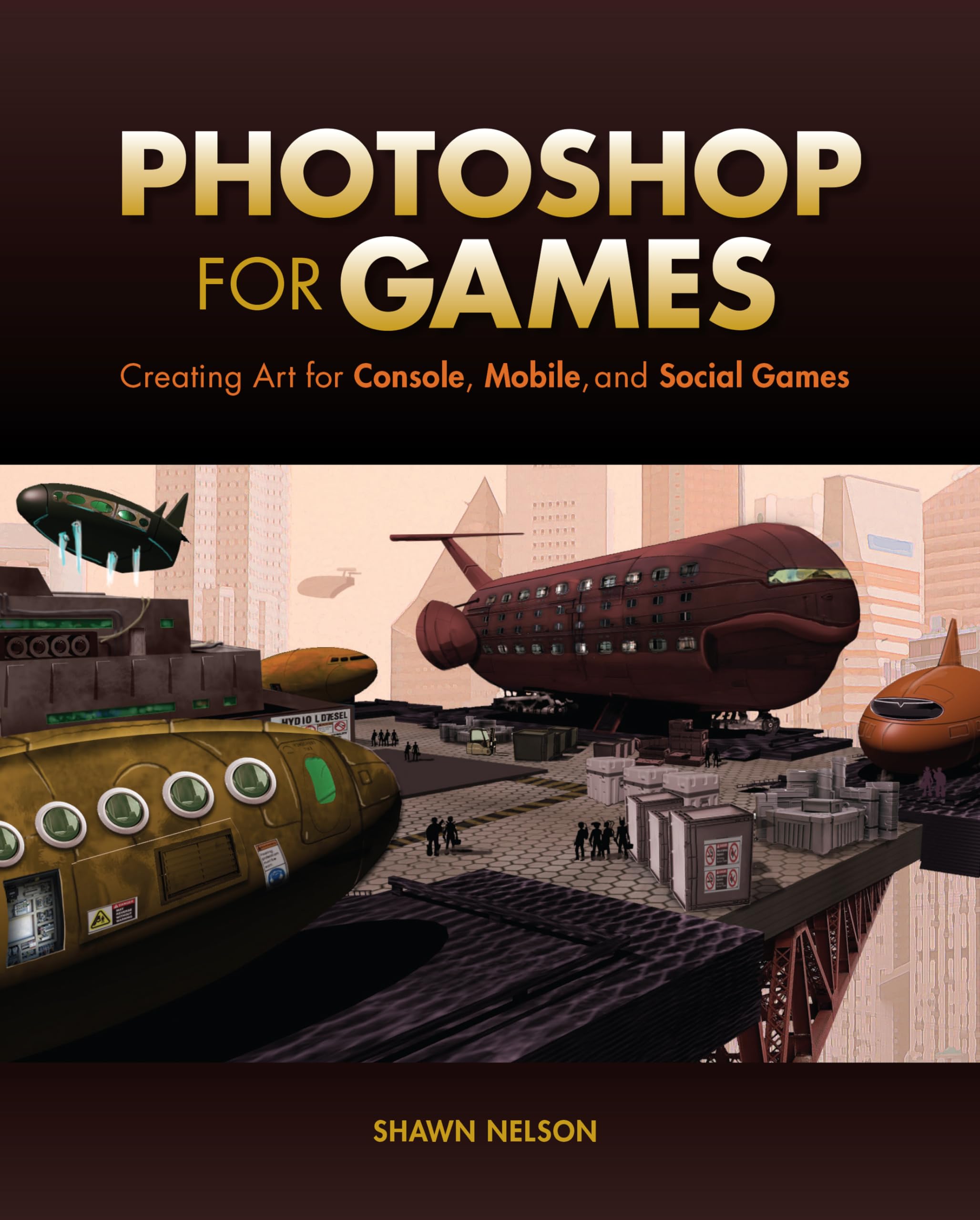 Photoshop for Games: Creating Art for Console, Mobile, and Social Games