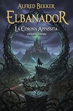 Elbanador - La corona appassita: romanzo fantasy