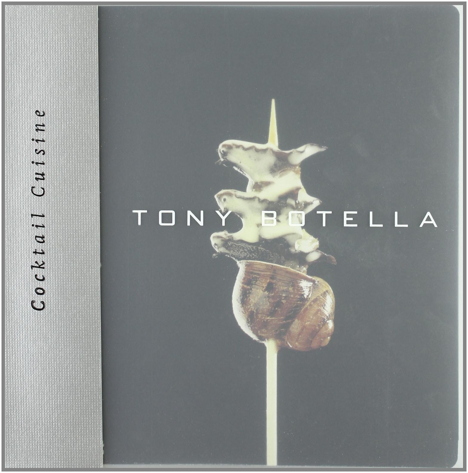 Cocktail Cuisine by Tony Botella, Hardcover 214 pages