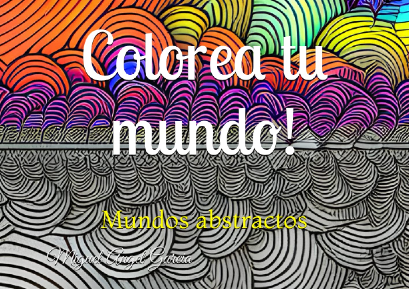 Colorea tu mundo!: Mundos abstractos (Libros de colorear) (Spanish Edition)
