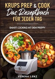 Krups Prep & Cook Das Rezeptbuch für jeden Tag: Smart Cooking mit dem Preppy