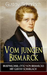 Vom jungen Bismarck - Briefwechsel Otto von Bismarcks mit Gustav Scharlach (German Edition)