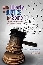 With Liberty & Justice for Some: The Bible, the Constitution, and Racism in America