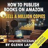 How to Publish on Amazon & Sell A Million Copies Using Kindle, Print & Audio Book