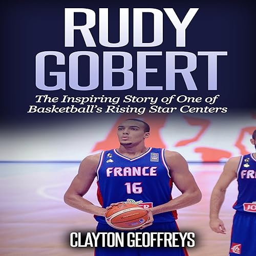 Rudy Gobert: The Inspiring Story of One of Basketball's Rising Star Centers: Basketball Biography Books