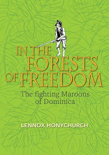 In the Forests of Freedom: The Fighting Maroons of Dominica