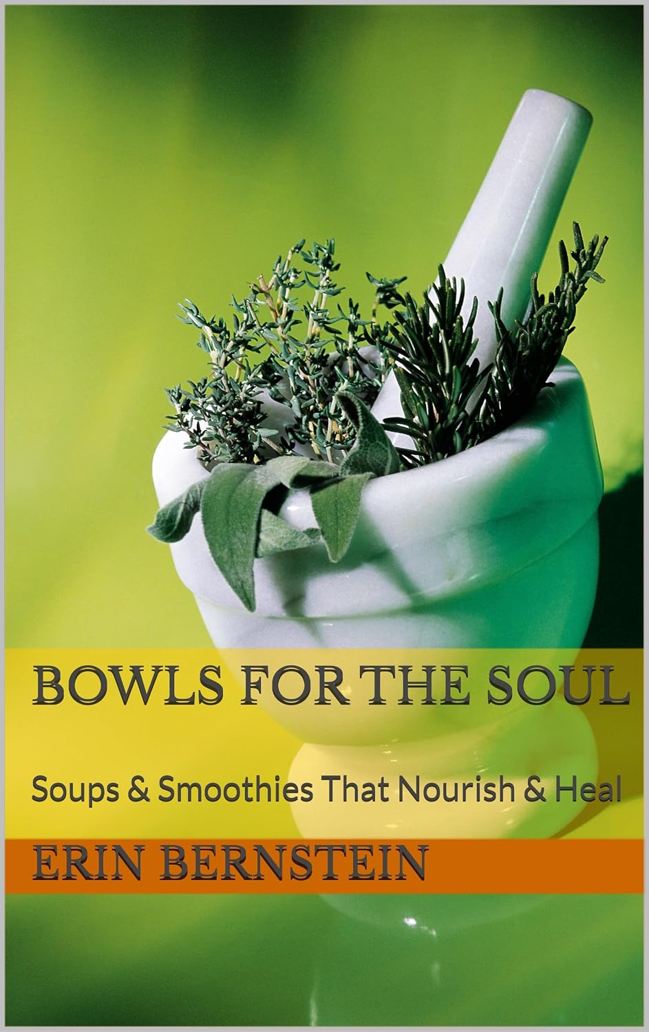 Bowls For The Soul: Soups & Smoothies That Nourish & Heal