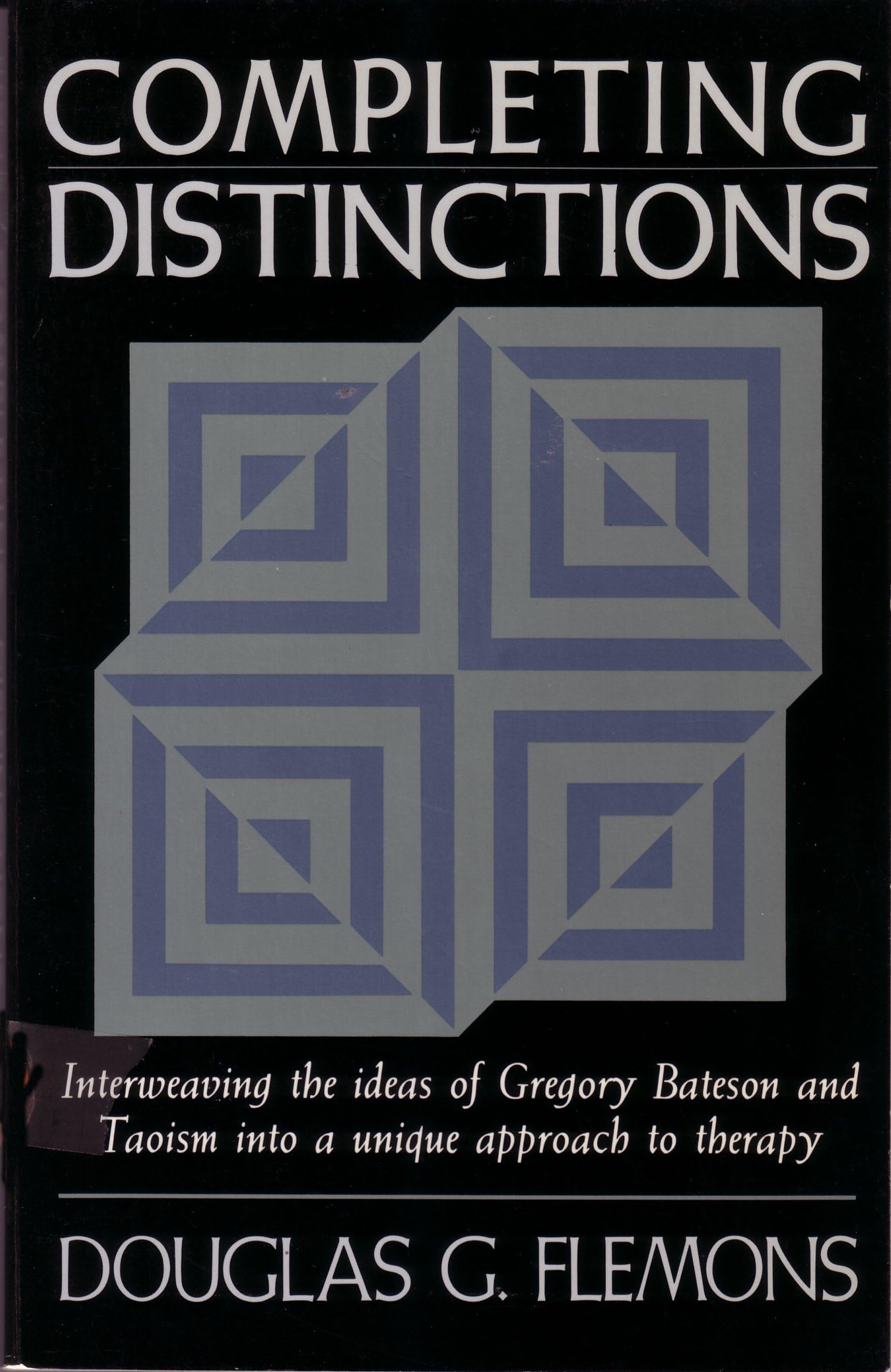Completing Distinctions: Interweaving the Ideas of Gregory Bateson and Taoism into a unique approach to therapy
