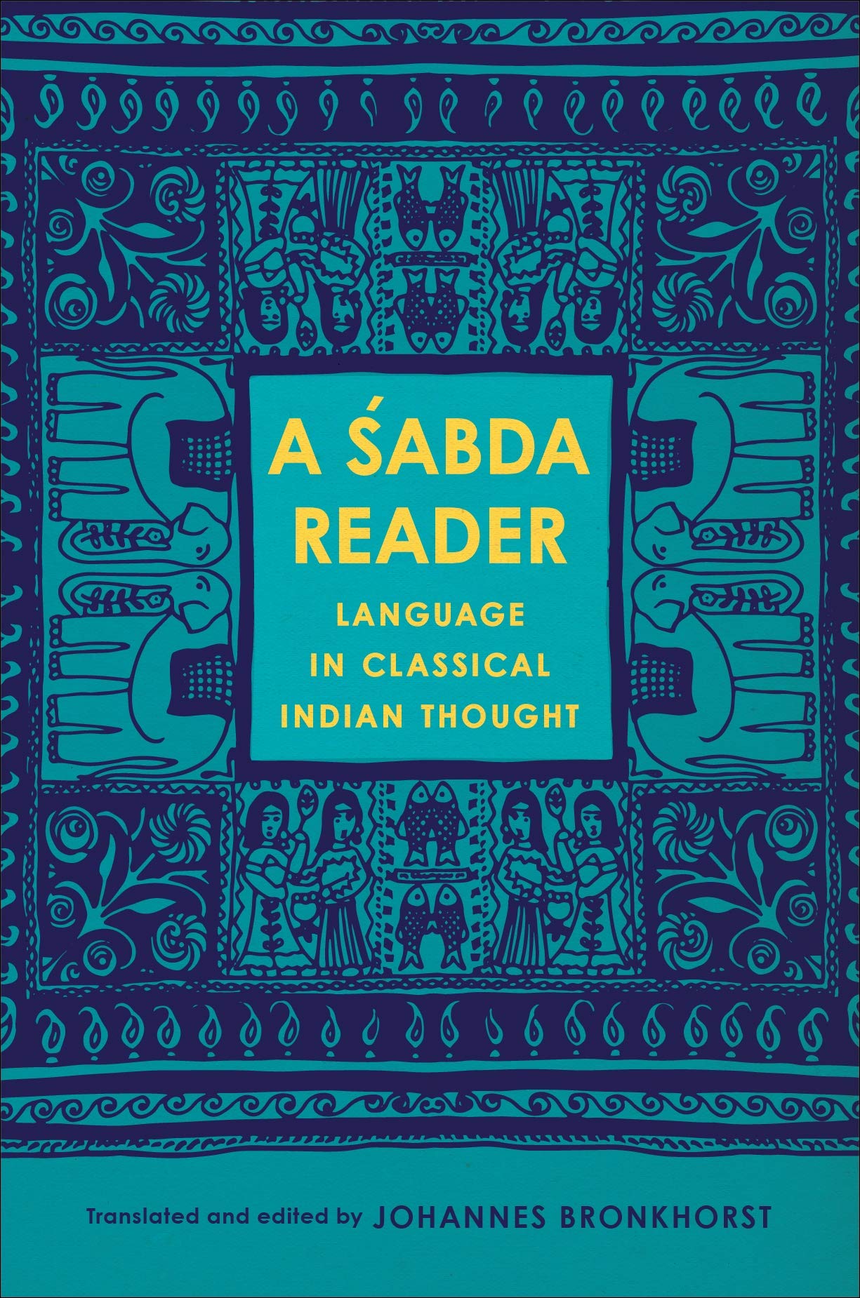 A Śabda Reader: Language in Classical Indian Thought (Historical Sourcebooks in Classical Indian Thought)