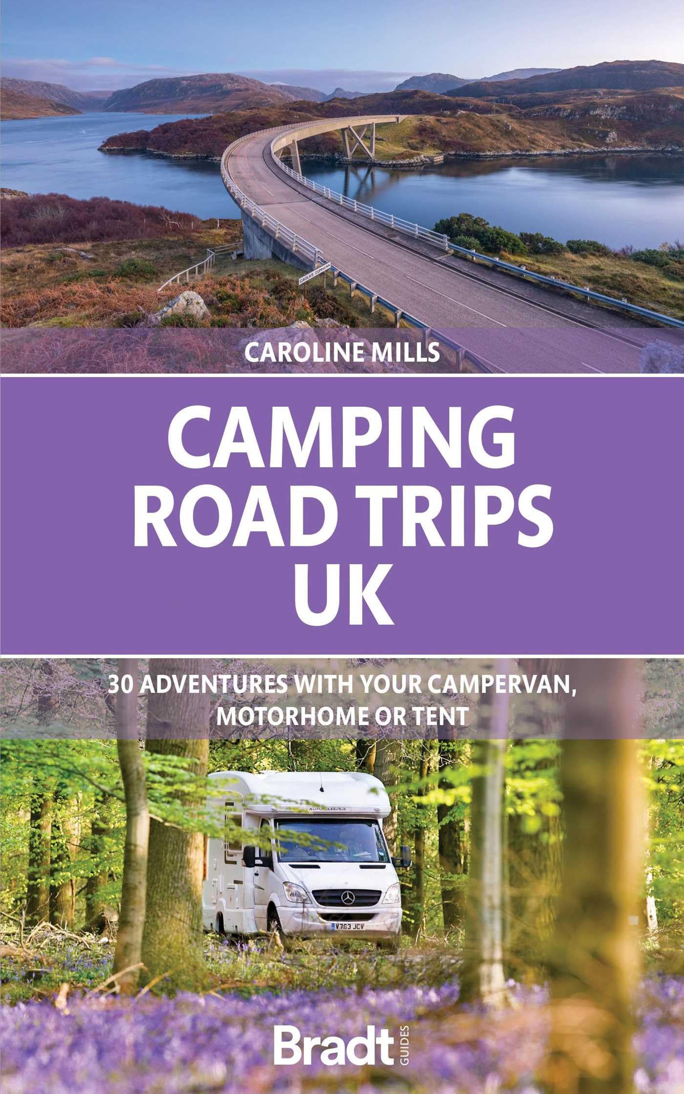 Camping Road Trips UK: 30 Adventures with your Campervan, Motorhome or Tent (Bradt Travel Guides (Bradt on Britain))