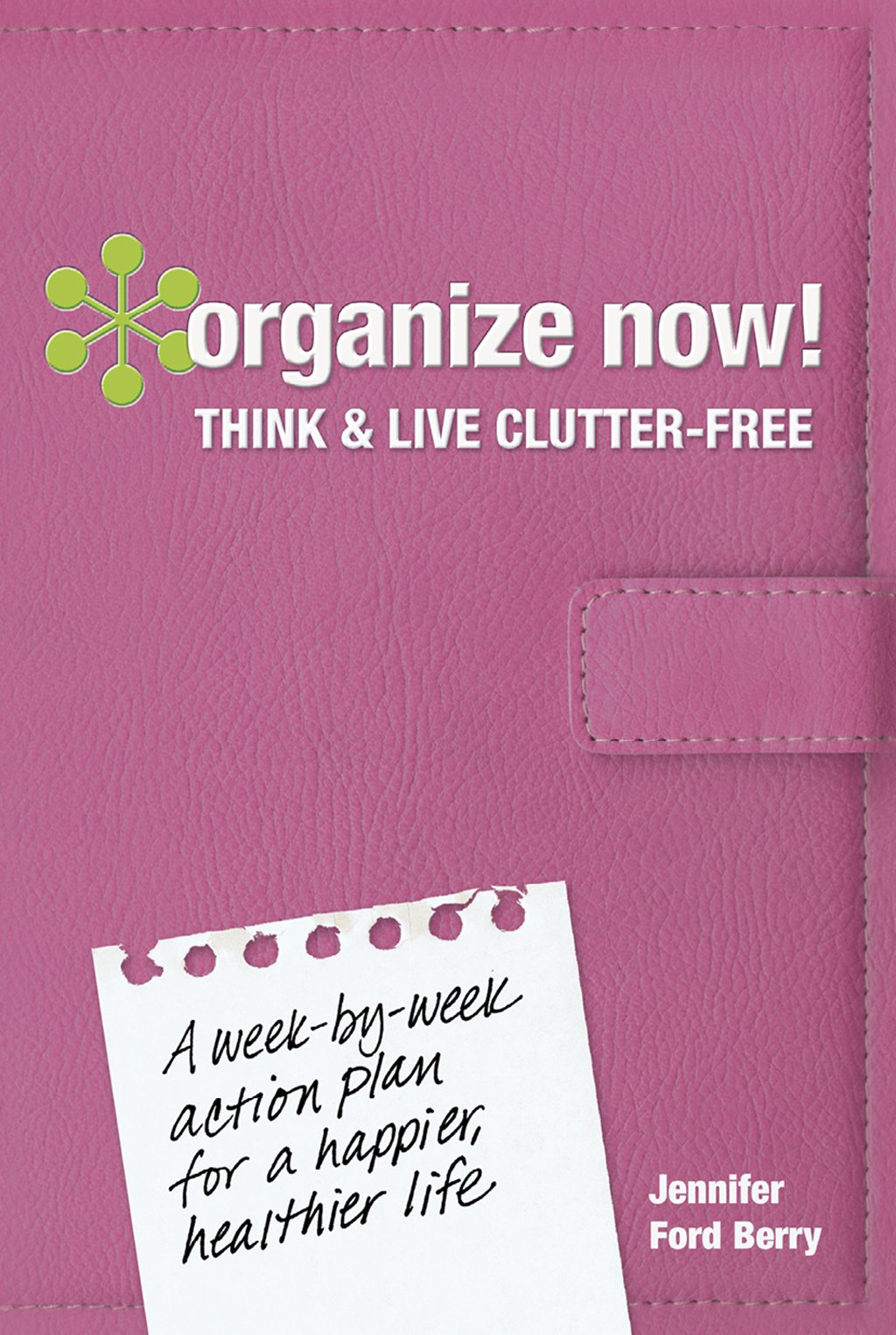 Buy Organize Now! Think and Live Clutter Free: A Week-by-Week Action Plan for a Happier, Healthier Life — BookShops.in